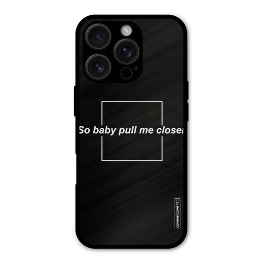 Pull Me Closer Shockproof Hybrid Protection (Metal + TPU) Back Case Cover